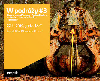 W podróży #3: Ciemna strona Poznania i Project Explore - spotkanie z Janem Chojnackim i Tomaszem | Empik Plac Wolności