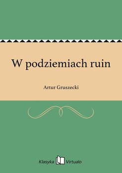 W podziemiach ruin - Gruszecki Artur