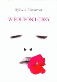 W polifoni ciszy - Piwowar Sylwia