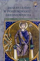 W poszukiwaniu średniowiecza Le Goff Jacques