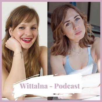 W poszukiwaniu zdrowia musiała zrezygnować ze swojego wymarzonego życia w Australii - rozmowa z Marceliną - Wittalna - podcast - Wittenbeck Kinga
