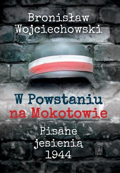 W Powstaniu na Mokotowie. Pisane jesienią 1944 - Wojciechowski Bronisław