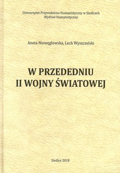 W przededniu II wojny światowej - Niewęgłowska Aneta, Wyszczelski Lech