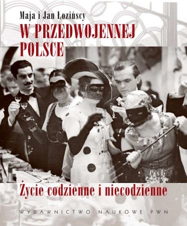 W Przedwojennej Polsce. Życie Codzienne i Niecodzienne