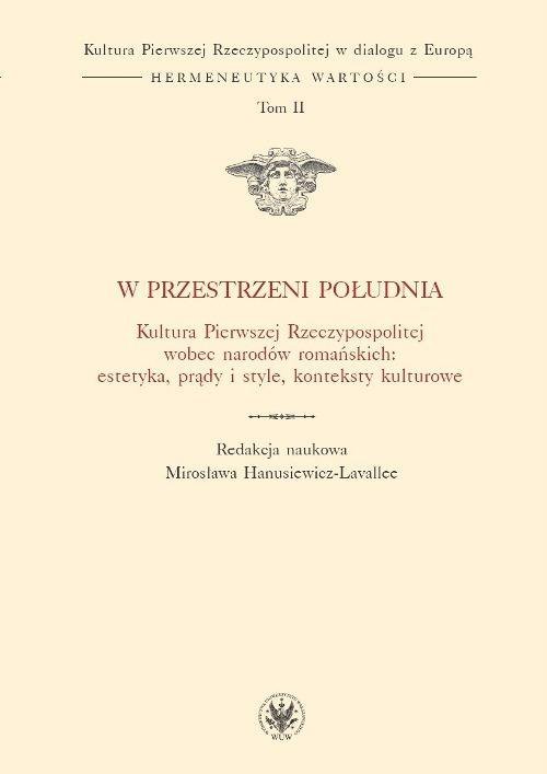 W przestrzeni Południa. Kultura Pierwszej Rzeczypospolitej wobec narodów romańskich: estetyka, prądy i style, konteksty kulturowe - ebook PDF