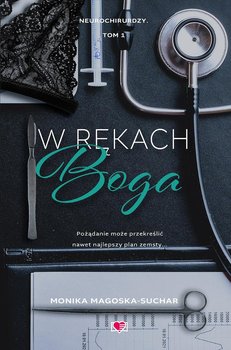 W rękach boga. Neurochirurdzy. Tom 1 - Magoska-Suchar Monika