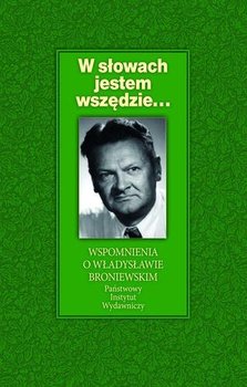 W Słowach Jestem Wszędzie W słowach jestem wszędzie...Wspomnienia o Władysławie Broniewskim - Pryzwan Mariola