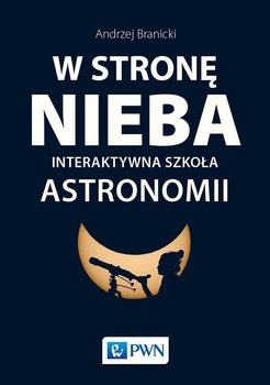 W stronę nieba. Interaktywna szkoła astronomii - Branicki Andrzej