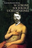 W stronę socjologii ucieleśnionej Bukraba-Rylska Izabella