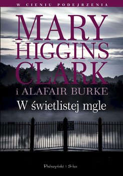 W świetlistej mgle. W cieniu podejrzenia. Tom 3 - Higgins Clark Mary, Burke Alafair S.