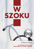 W szoku. Moja droga od lekarki do pacjentki. Cała prawda o służbie zdrowia - Awdish Rana