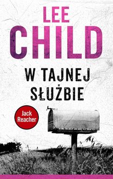 W tajnej służbie. Jack Reacher. Tom 6 - Child Lee
