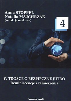 W trosce o bezpieczne jutro 4. Reminiscencje i zamierzenia - Opracowanie zbiorowe