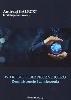 W trosce o bezpieczne jutro. Reminiscencje i zamierzenia - Opracowanie zbiorowe