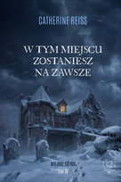 W tym miejscu zostaniesz na zawsze. Miejsce styku. Tom 4 Catherine Reiss