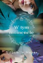 W tym momencie. Ponad czasem. Tom 2 Meyer Gabrielle
