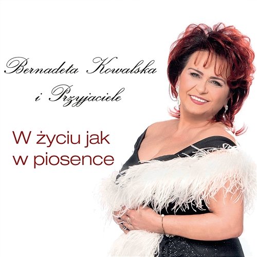 W Życiu jak w Piosence - Bernadeta Kowalska I Przyjaciele | Muzyka, mp3