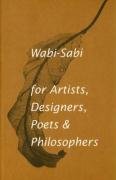 Wabi-Sabi: For Artists, Designers, Poets & Philosophers Koren Leonard