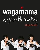 Wagamama Ways With Noodles - Arnold Hugo