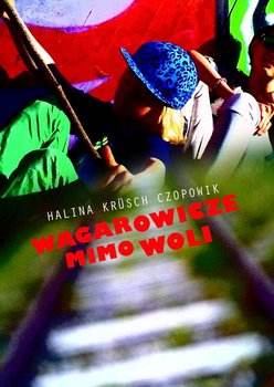 Wagarowicze mimo woli - Krusch-Czopowik Halina