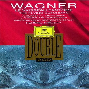 Wagner: Der Fliegende Holländer - Sieglinde Wagner, Josef Metternich, Wolfgang Windgassen, Ernst Haefliger, RIAS-Symphonie-Orchester, RIAS Kammerchor, Ferenc Fricsay