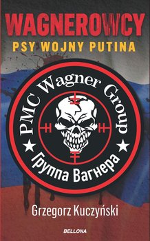 Wagnerowcy. Psy wojny Putina - Kuczyński Grzegorz