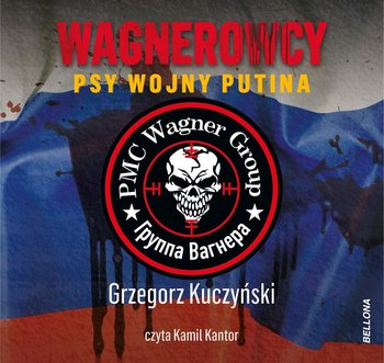 Wagnerowcy. Psy wojny Putina - Kuczyński Grzegorz