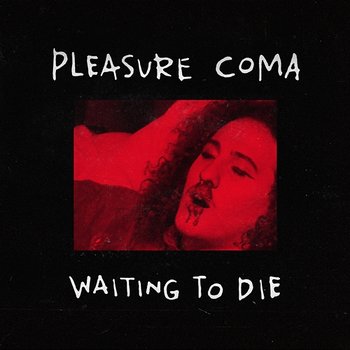 Waiting To Die - Pleasure Coma