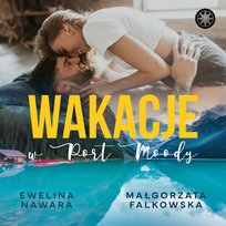 Wakacje w Port Moody - audiobook MP3 Falkowska Małgorzata, Nawara Ewelina