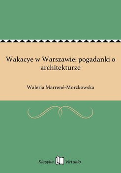 Wakacye w Warszawie: pogadanki o architekturze - Marrene-Morzkowska Waleria