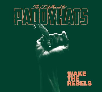 Wake The Rebels - The O'Reillys And The Paddyhats