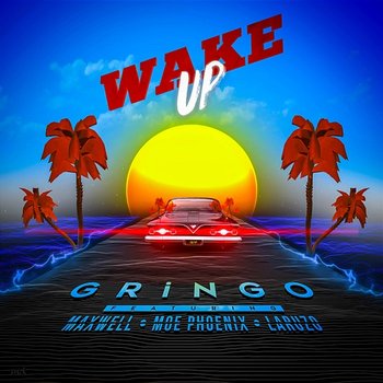 Wake up - Gringo, Maxwell, Moe Phoenix feat. Laruzo