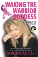 Waking the Warrior Goddess: Dr. Christine Horner's Program to Protect Against & Fight Breast Cancer - Horner Christine