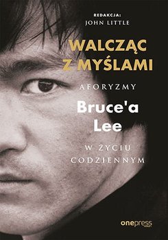 Walcząc z myślami. Aforyzmy Bruce'a Lee w życiu codziennym - Lee Bruce