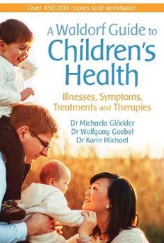 Waldorf Guide to Children's Health - Glockler Michaela