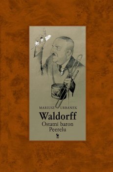 Waldorff. Ostatni baron Peerelu - Urbanek Mariusz