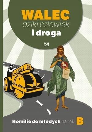 Walec, dziki człowiek i droga. Homilie do młodych na rok B