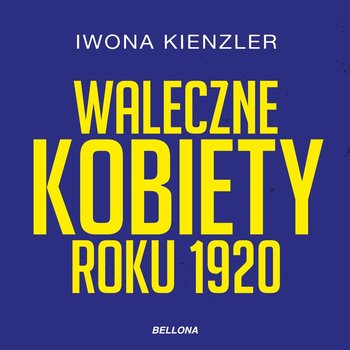 Waleczne kobiety roku 1920 - Kienzler Iwona