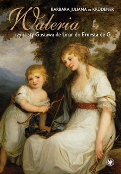 Waleria, czyli listy Gustava de Linar do Ernesta de G… - De Krudener Barbara Juliana