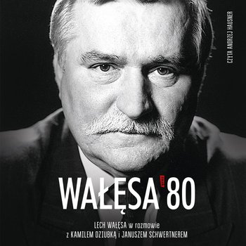 Wałęsa '80 - Schwertner Janusz, Wałęsa Lech, Kamil Dziubka