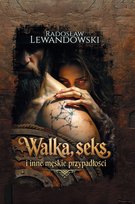 Walka, seks i inne męskie przypadłości Lewandowski Radosław