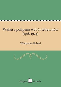 Walka z polipem: wybór feljetonów (1918-1924) - Rabski Władysław