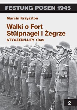 Walki o Fort Stulpnagel i Żegrze. Styczeń, Luty 1945 - Krzysztoń Marcin