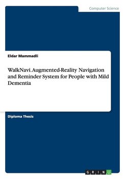 WalkNavi. Augmented-Reality Navigation and Reminder System for People with Mild Dementia - Mammadli Eldar