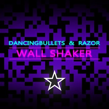 Wall Shaker - DancingBullets & Razor