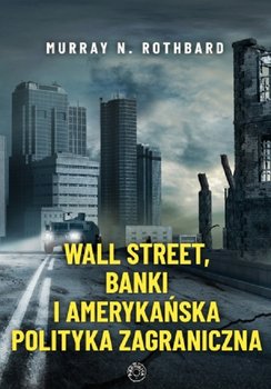 Wall Street banki i amerykańska polityka zagraniczna - Rothbard Murray Newton