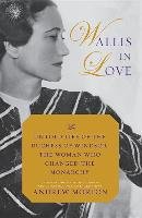 Wallis in Love: The Untold Life of the Duchess of Windsor, the Woman Who Changed the Monarchy - Morton Andrew