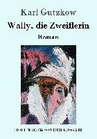 Wally, die Zweiflerin - Gutzkow Karl