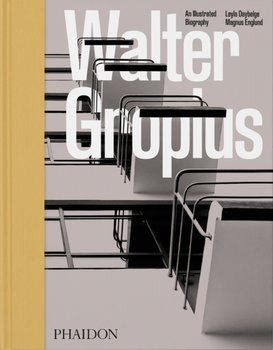 Walter Gropius, An Illustrated Biography - Magnus Englund