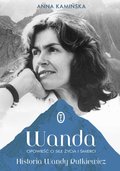 Wanda. Opowieść o sile życia i śmierci. Historia Wandy Rutkiewicz - Kamińska Anna